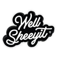 Well Sheeyit Decal